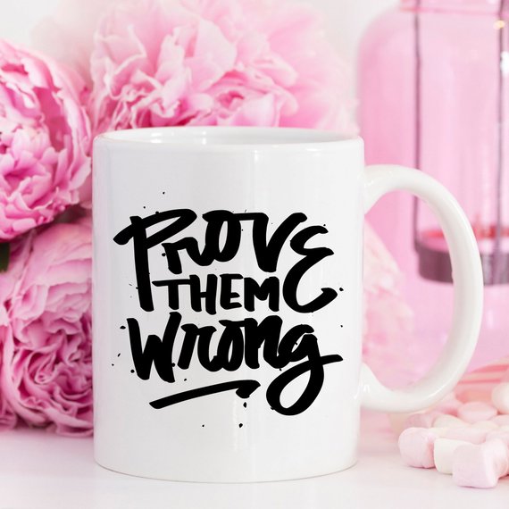 Inspirational Coffee Mug, Prove Them Wrong, - Active Entrepreneur