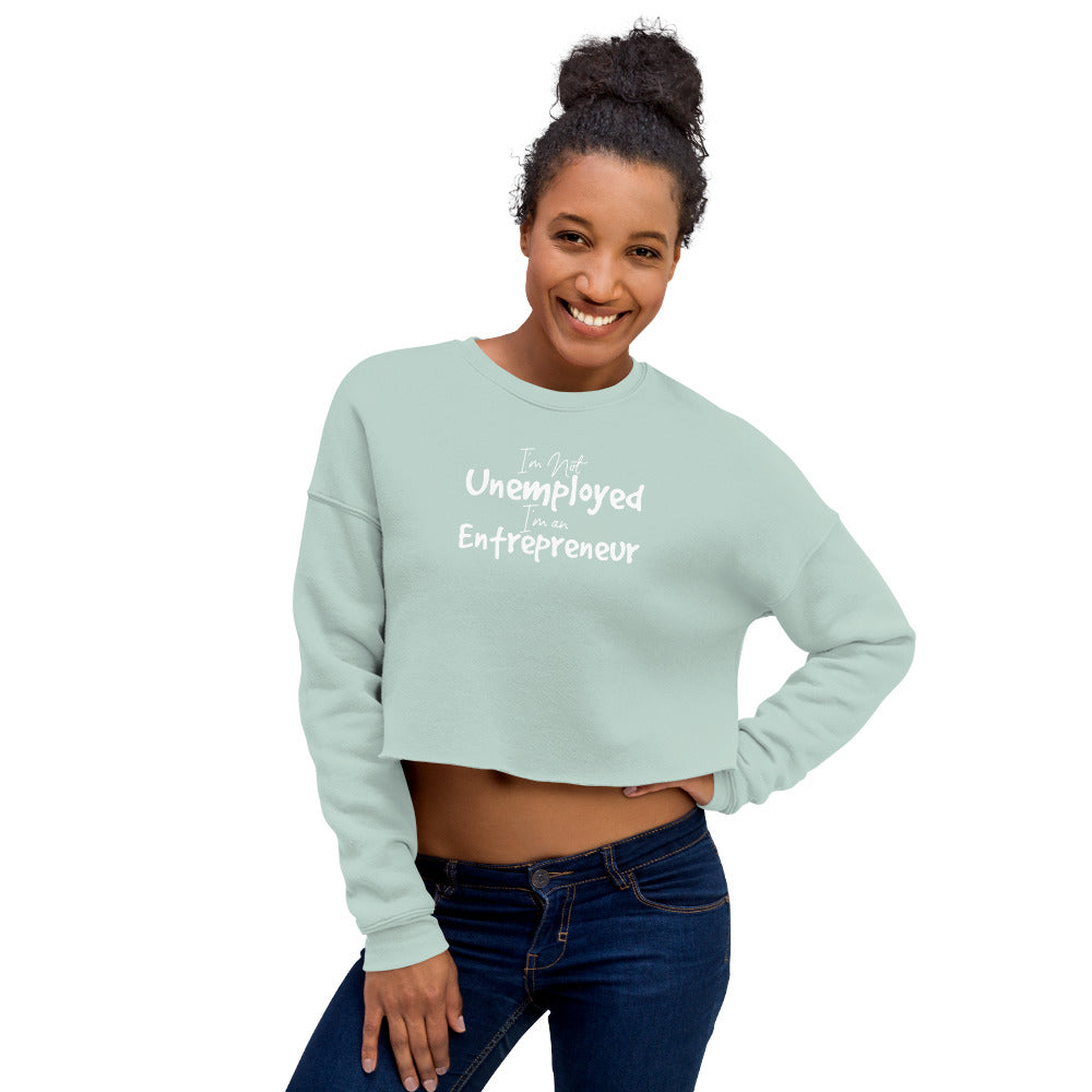 I'm not unemployed, I'm an Entrepreneur Crop Sweatshirt - Active Entrepreneur